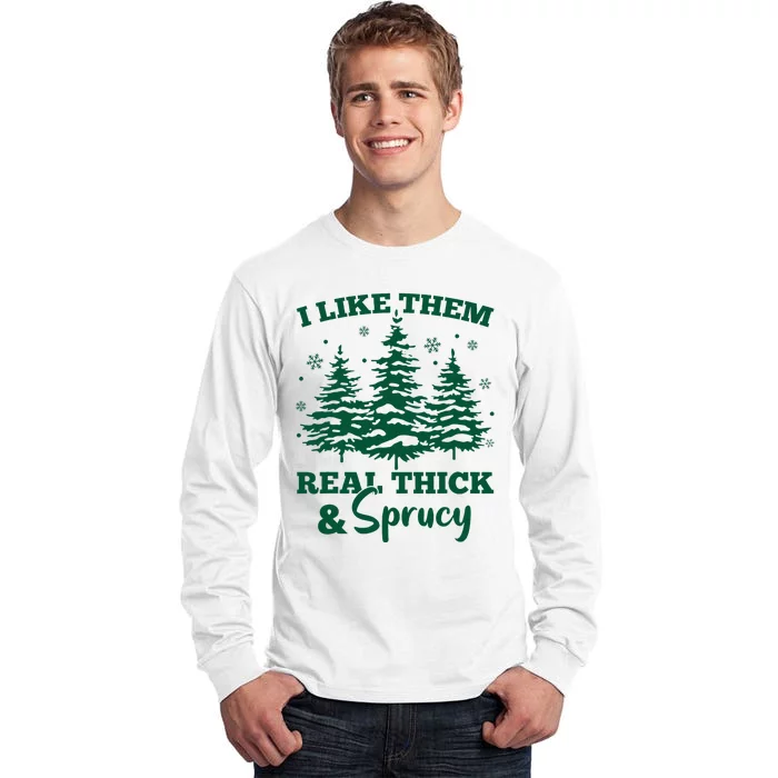 I Like Em Real Thick And Sprucey Christmas Tree Tall Long Sleeve T-Shirt