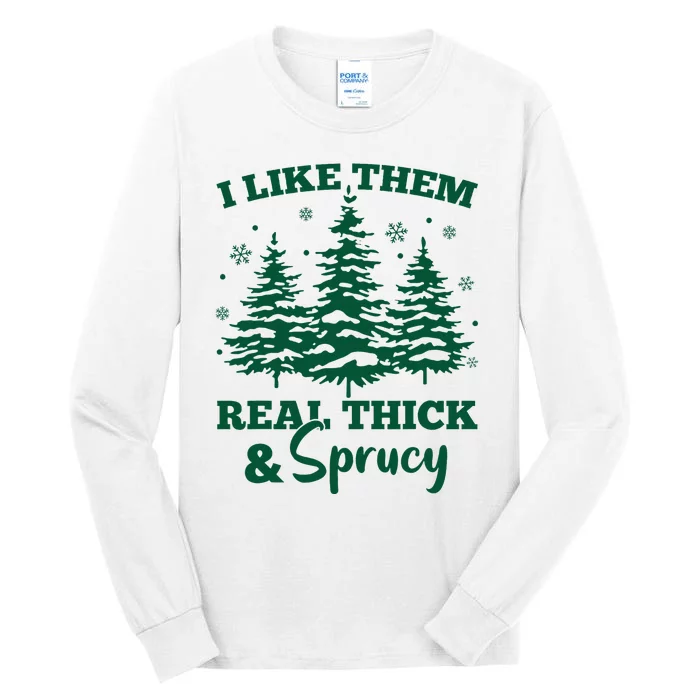 I Like Em Real Thick And Sprucey Christmas Tree Tall Long Sleeve T-Shirt