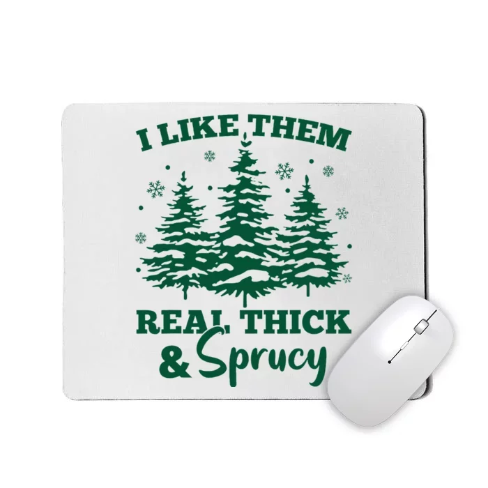 I Like Em Real Thick And Sprucey Christmas Tree Mousepad