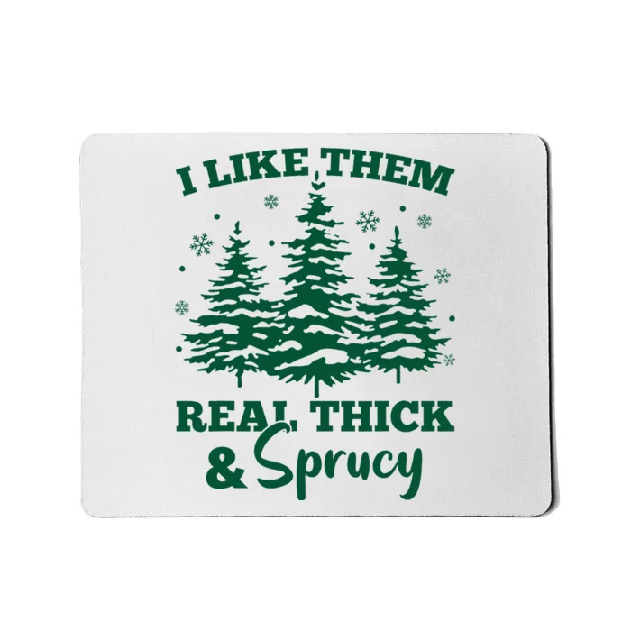 I Like Em Real Thick And Sprucey Christmas Tree Mousepad