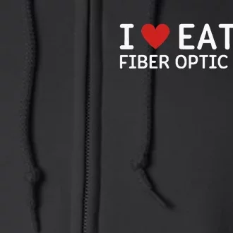 I Love Eating Fiber Optic Cables Random Humor Full Zip Hoodie