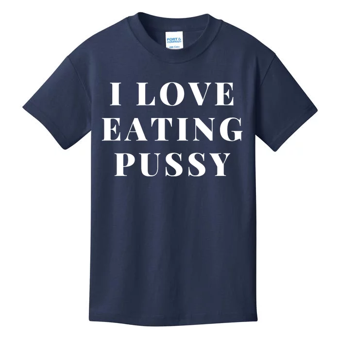 I Love Eating Pussy Funny Sexy Adult Distressed Profanity Kids T-Shirt