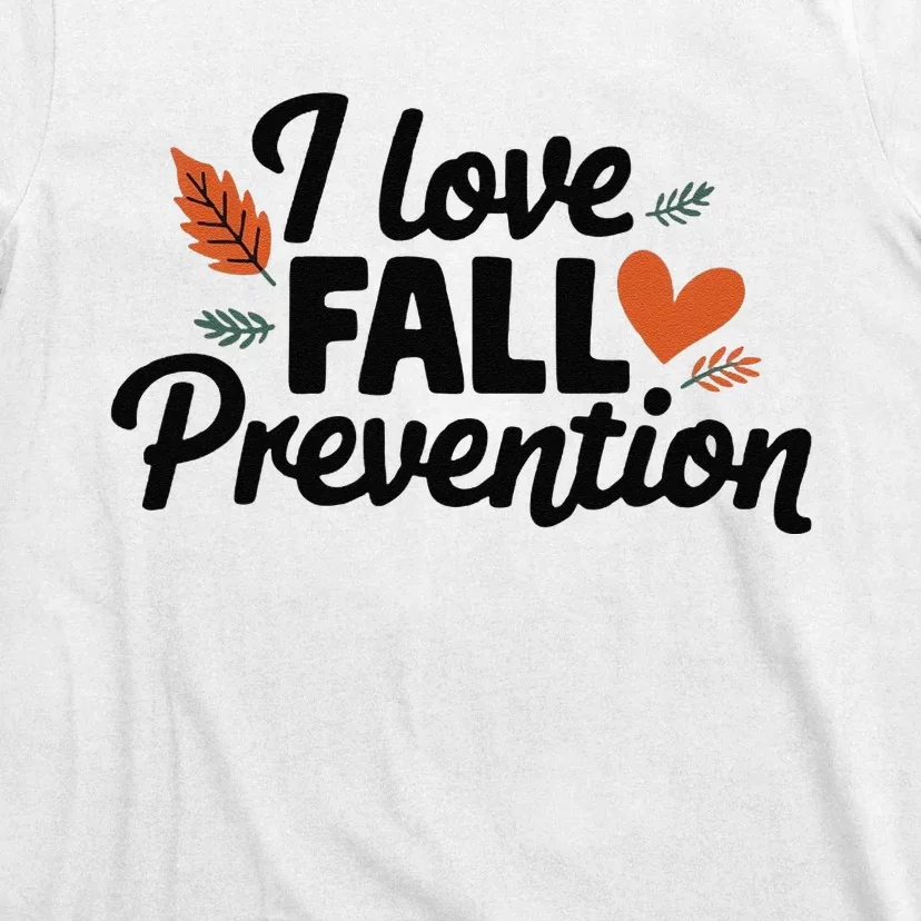 I Love Fall Prevention Funny Jokes T-Shirt