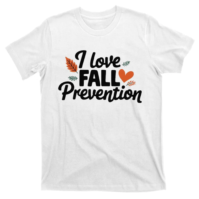 I Love Fall Prevention Funny Jokes T-Shirt