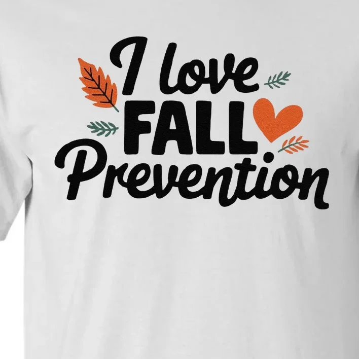 I Love Fall Prevention Funny Jokes Tall T-Shirt