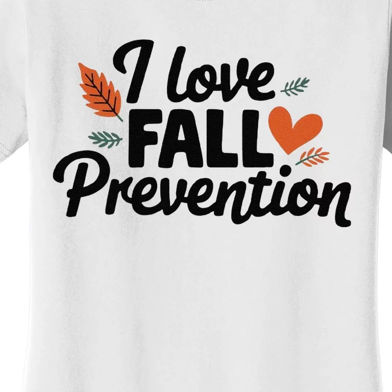 I Love Fall Prevention Funny Jokes Women's T-Shirt