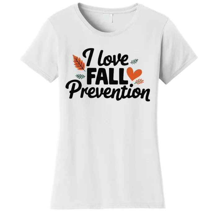 I Love Fall Prevention Funny Jokes Women's T-Shirt