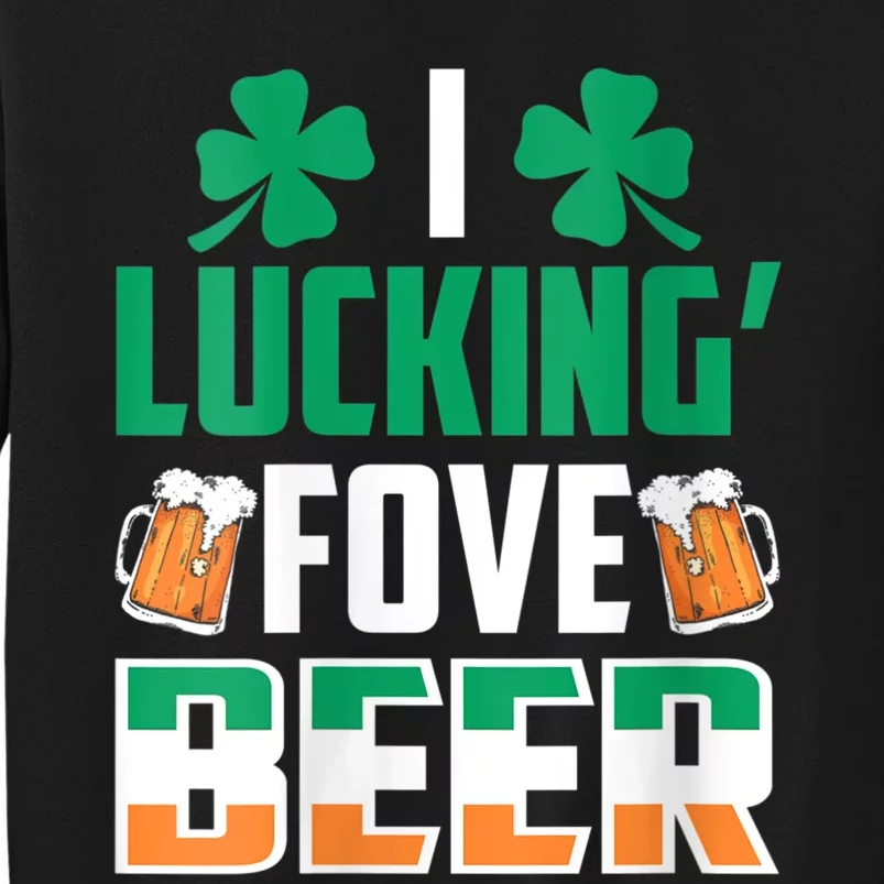 I Luckin Fove Beer St Patricks Day Likes To Drink Tall Sweatshirt