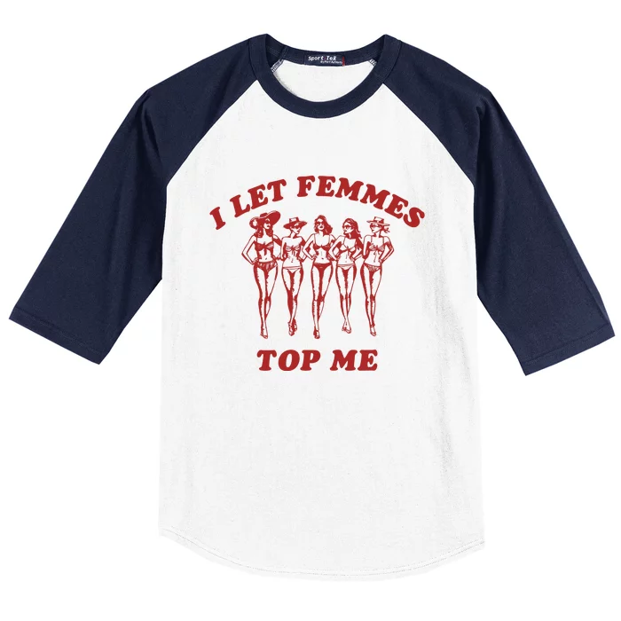 I Let Femmes Top Me Lesbian Bisexual Pride Baseball Sleeve Shirt