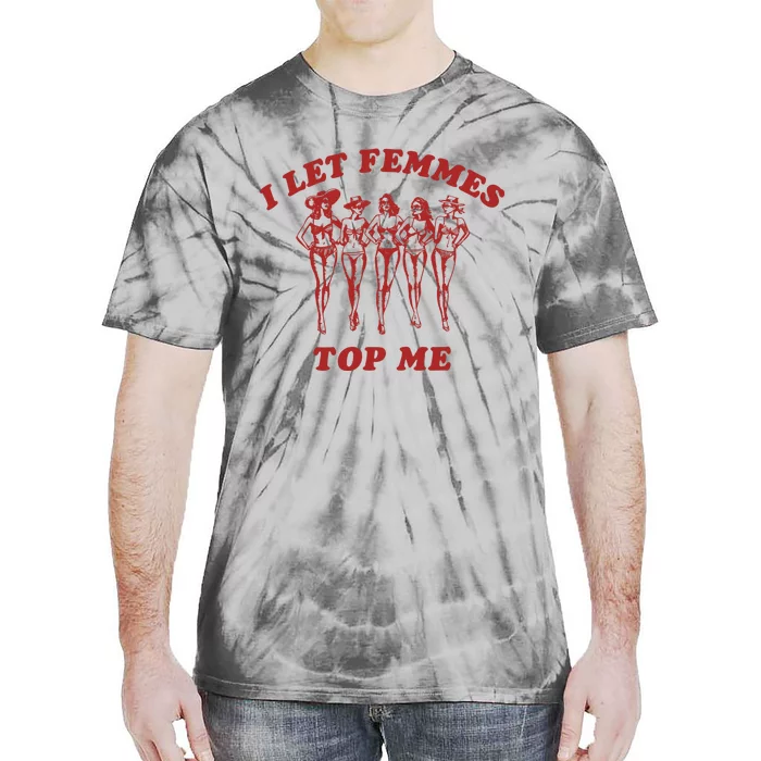 I Let Femmes Top Me Lesbian Bisexual Pride Tie-Dye T-Shirt