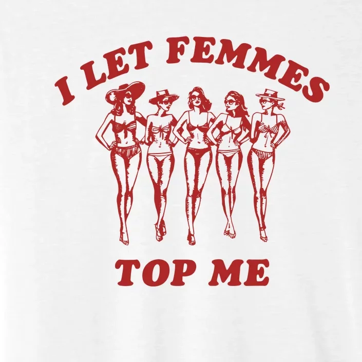 I Let Femmes Top Me Lesbian Bisexual Pride ChromaSoft Performance T-Shirt