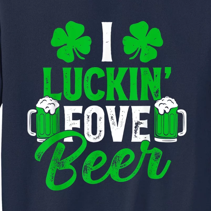 I Luckin Fove Beer St Patricks Day Likes To Drink Tall Sweatshirt