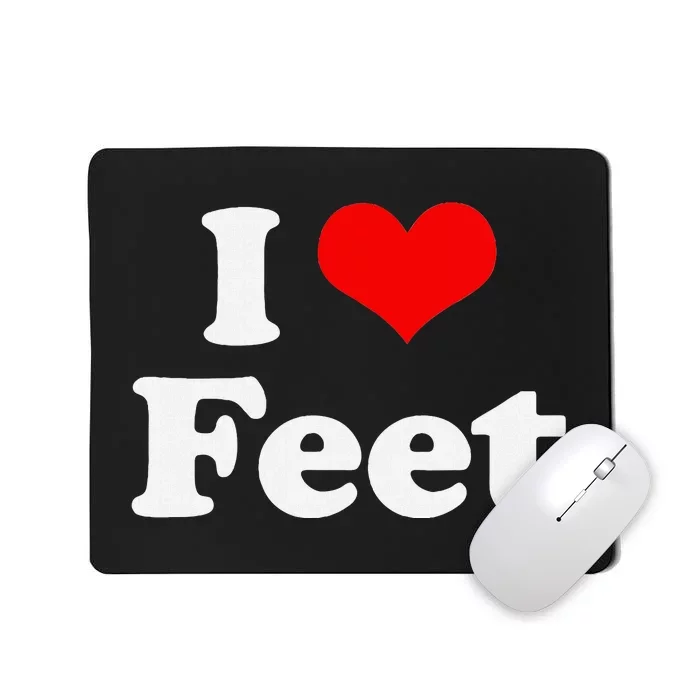 I Love Feet I Heart Feet Mousepad