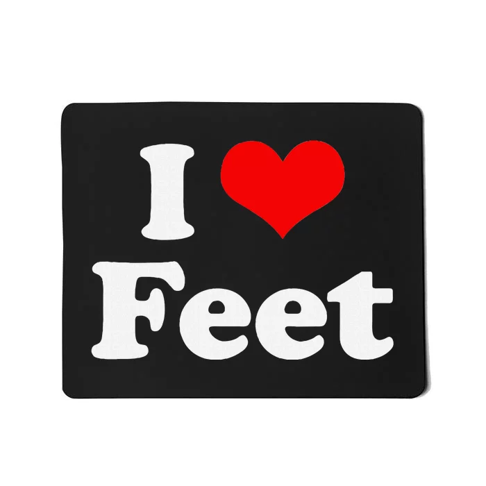 I Love Feet I Heart Feet Mousepad