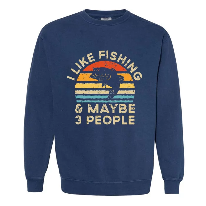 I Like Fishing And Maybe 3 People Retro Vintage Garment-Dyed Sweatshirt