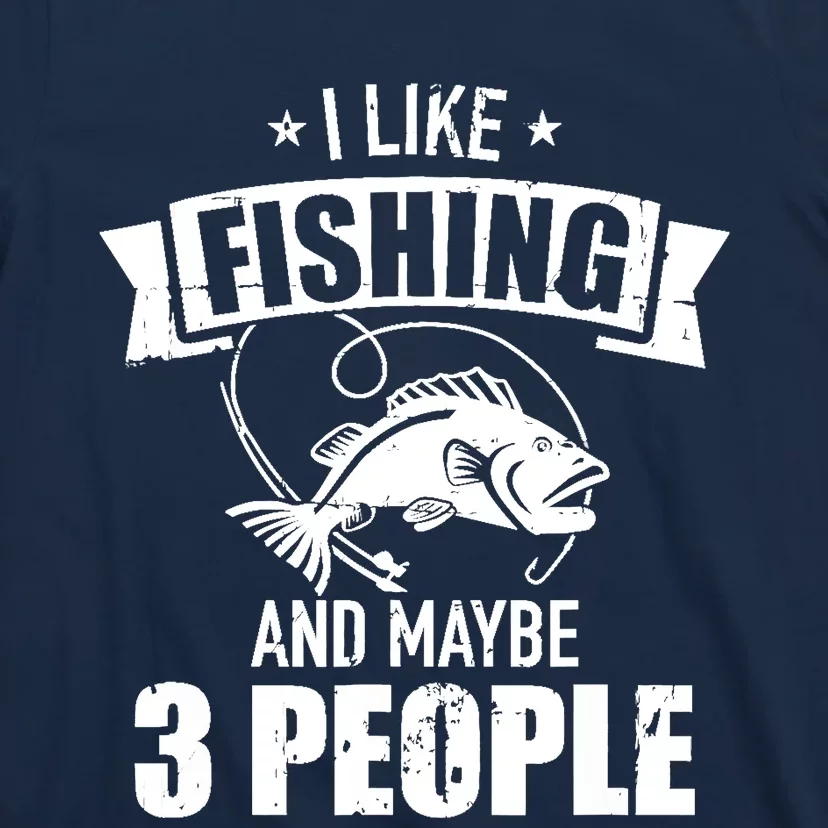 I like fishing and maybe three people T-Shirt