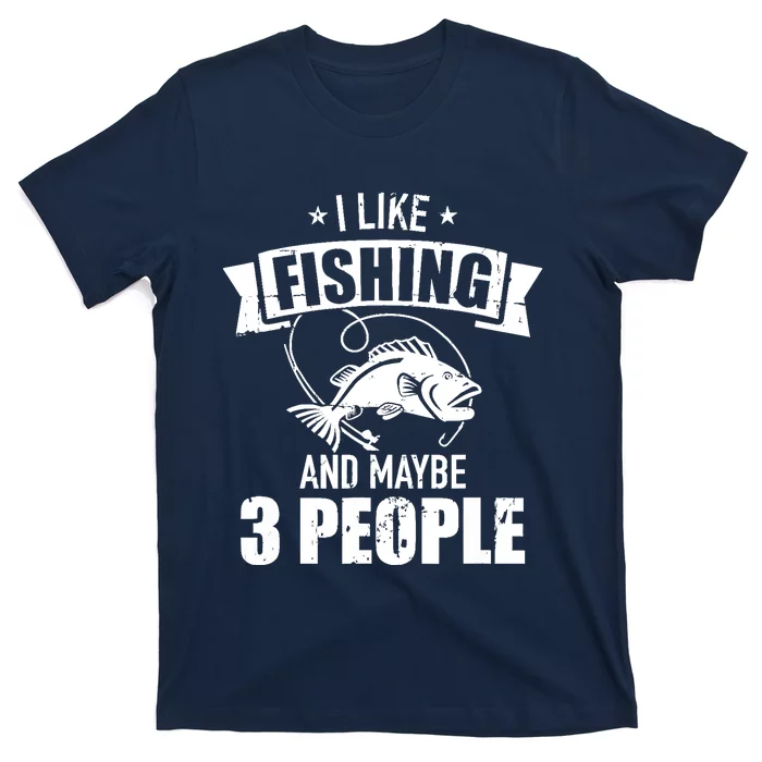 I like fishing and maybe three people T-Shirt