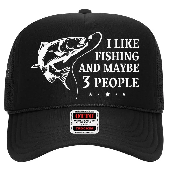 I Like Fishing and Maybe 3 People Funny Fishing Lover Gift High Crown Mesh Trucker Hat