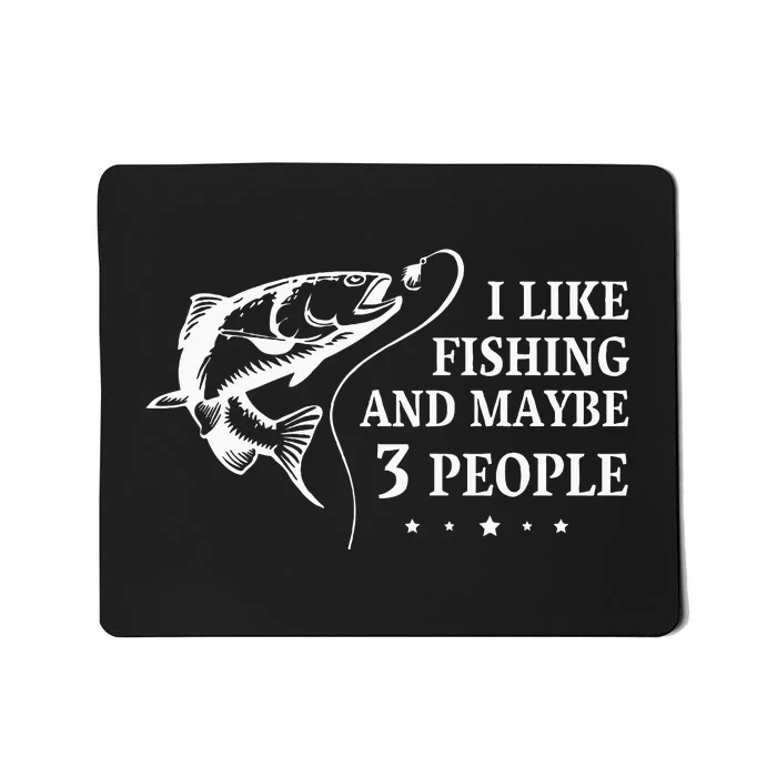 I Like Fishing and Maybe 3 People Funny Fishing Lover Gift Mousepad