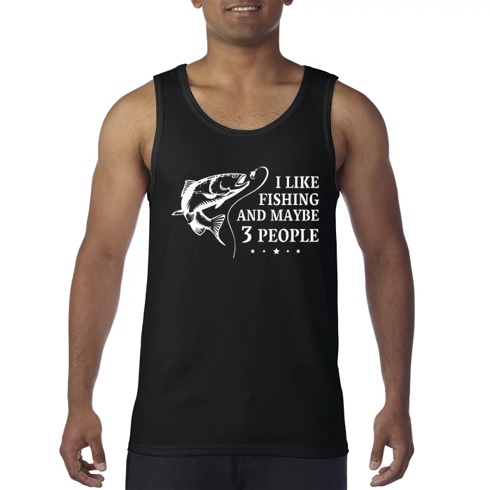 I Like Fishing and Maybe 3 People Funny Fishing Lover Gift Tank Top