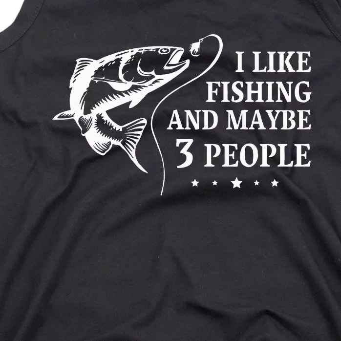 I Like Fishing and Maybe 3 People Funny Fishing Lover Gift Tank Top