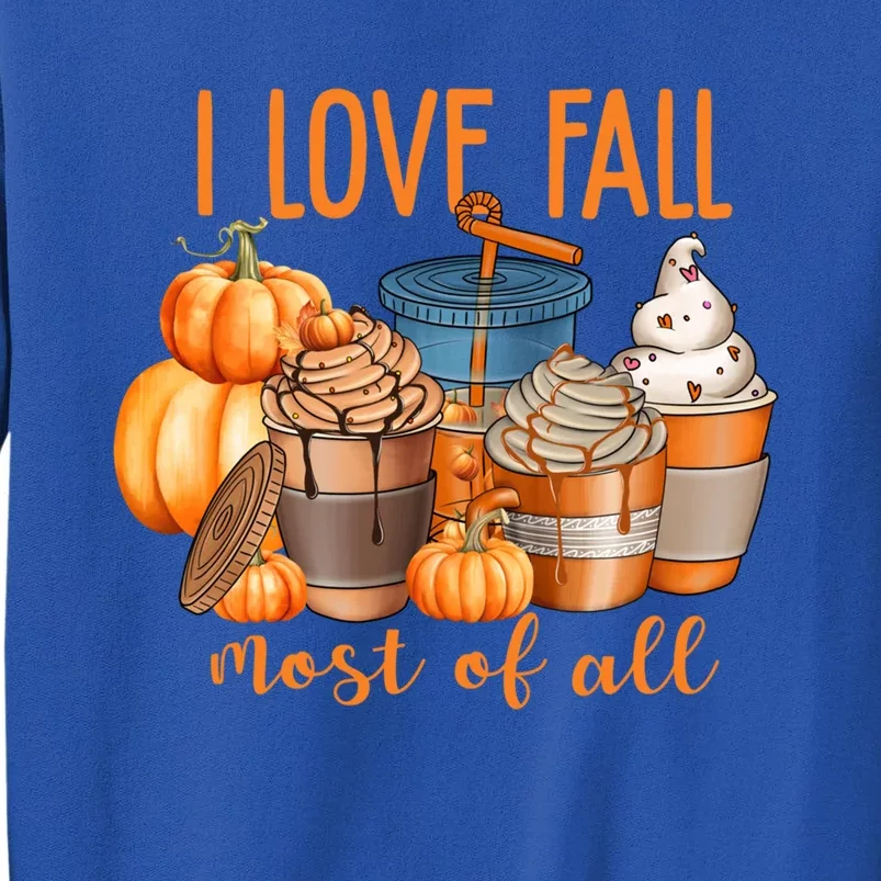 I Love Fall Most Pumpkin Spice Coffee Latte Ice Cream Autumn Gift Tall Sweatshirt