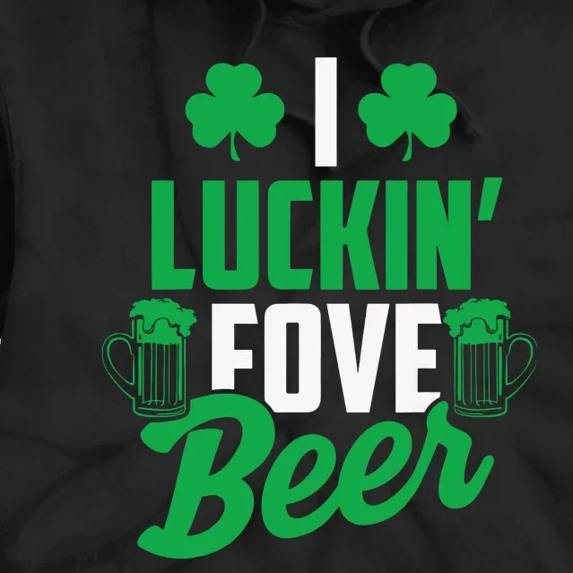 I Luckin Fove Beer Funny St Pattys Day Tie Dye Hoodie