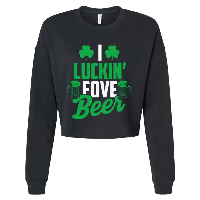 I Luckin Fove Beer Funny St Pattys Day Cropped Pullover Crew