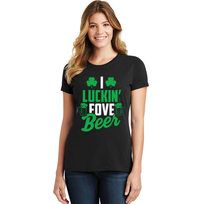 I Luckin Fove Beer Funny St Pattys Day Women's T-Shirt