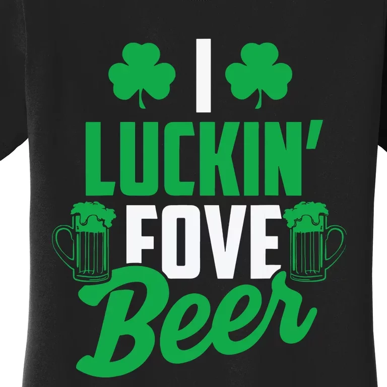 I Luckin Fove Beer Funny St Pattys Day Women's T-Shirt