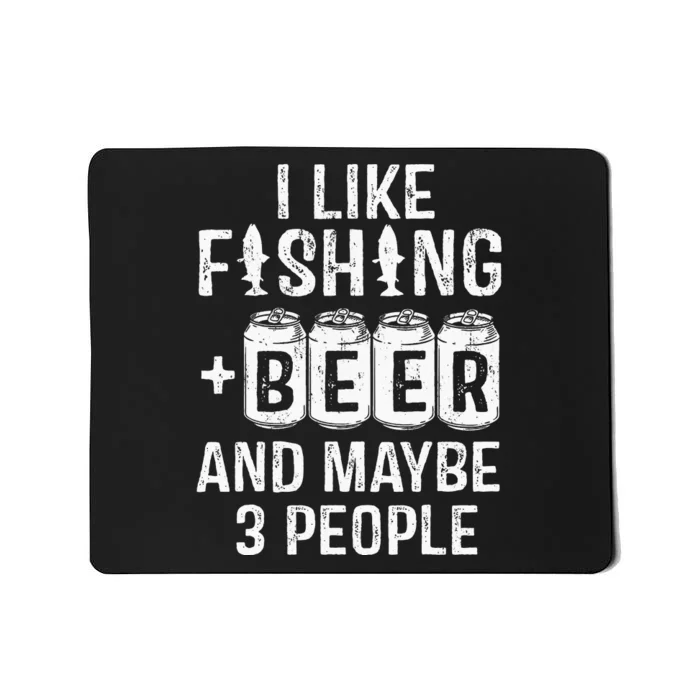 I Like Fishing Beer And Maybe 3 People Funny Mousepad