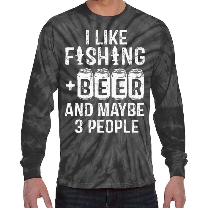 I Like Fishing Beer And Maybe 3 People Funny Tie-Dye Long Sleeve Shirt