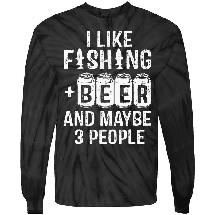 I Like Fishing Beer And Maybe 3 People Funny Tie-Dye Long Sleeve Shirt