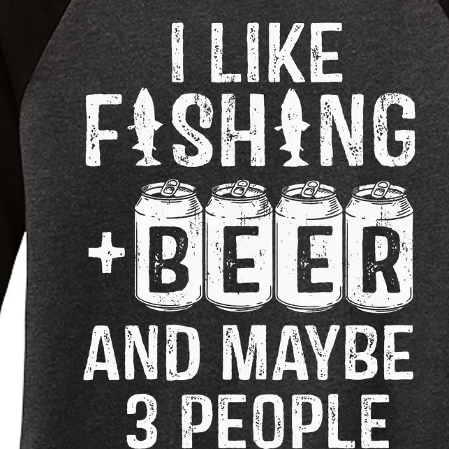 I Like Fishing Beer And Maybe 3 People Funny Women's Tri-Blend 3/4-Sleeve Raglan Shirt