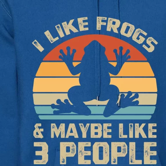 I Like Frogs And Maybe 3 People Froggy Toad Amphibian Gift Cute Gift Premium Hoodie