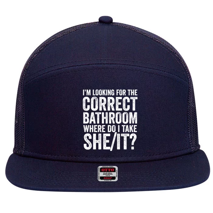 I’M Looking For The Correct Bathroom Where Do I Take A She/It? Funny Sarcastic 7 Panel Mesh Trucker Snapback Hat