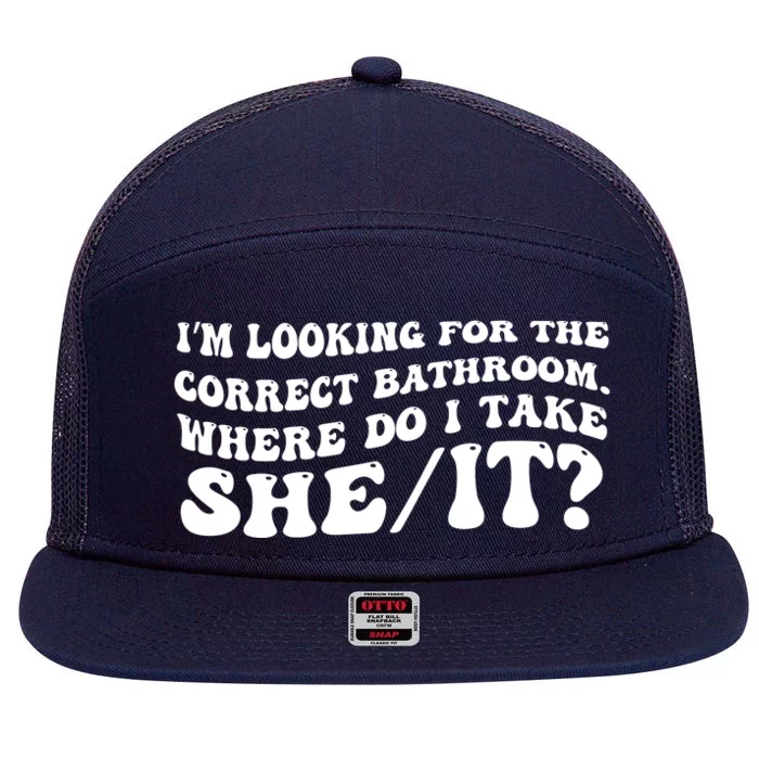 I’M Looking For The Correct Bathroom Where Do I Take A She/It? Funny Sarcastic 7 Panel Mesh Trucker Snapback Hat