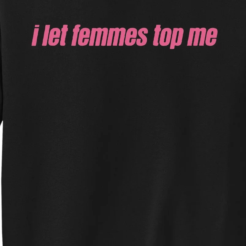 I Let Femmes Top Me Funny Lesbian Bisexual Sweatshirt