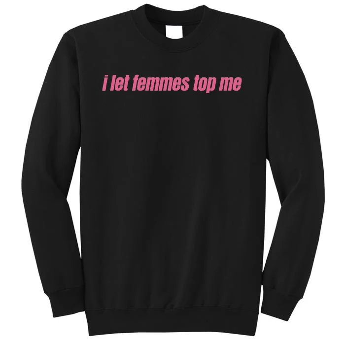 I Let Femmes Top Me Funny Lesbian Bisexual Sweatshirt