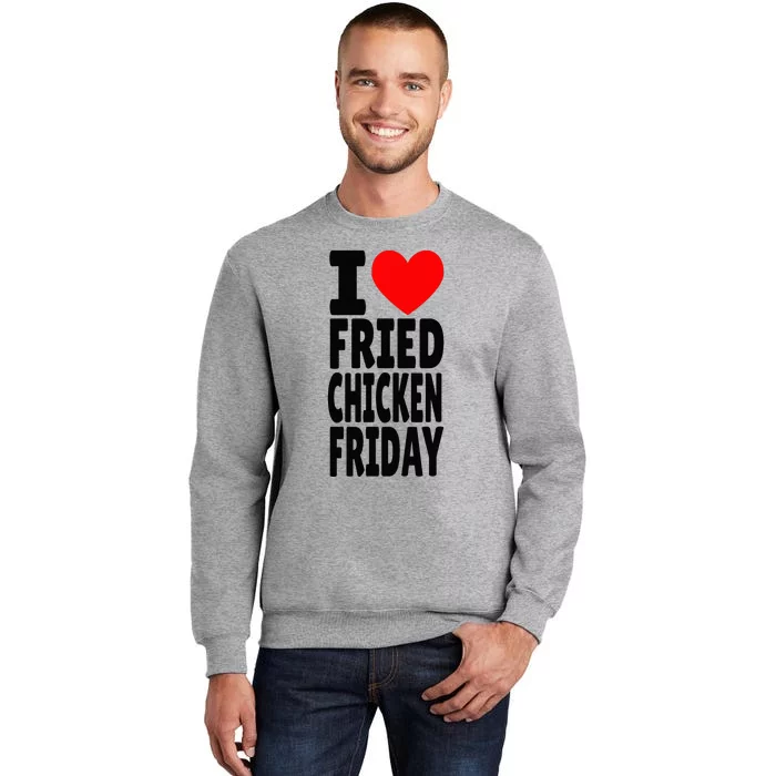 I Love Fried Chicken Friday funny farmer Tall Sweatshirt