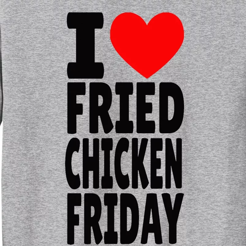 I Love Fried Chicken Friday funny farmer Tall Sweatshirt