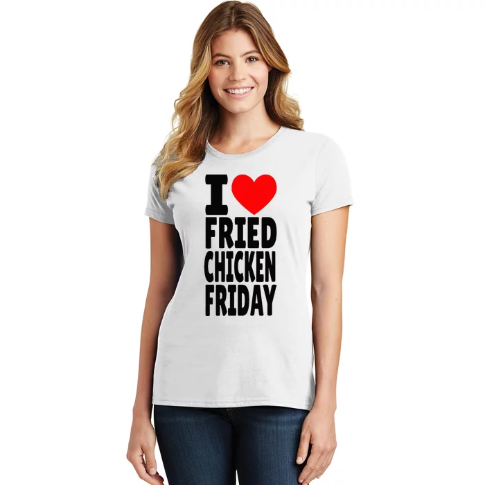 I Love Fried Chicken Friday funny farmer Women's T-Shirt