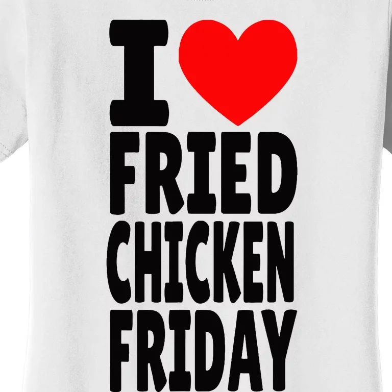 I Love Fried Chicken Friday funny farmer Women's T-Shirt