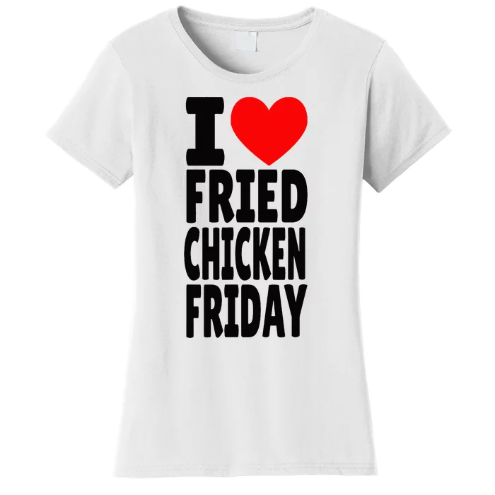 I Love Fried Chicken Friday funny farmer Women's T-Shirt