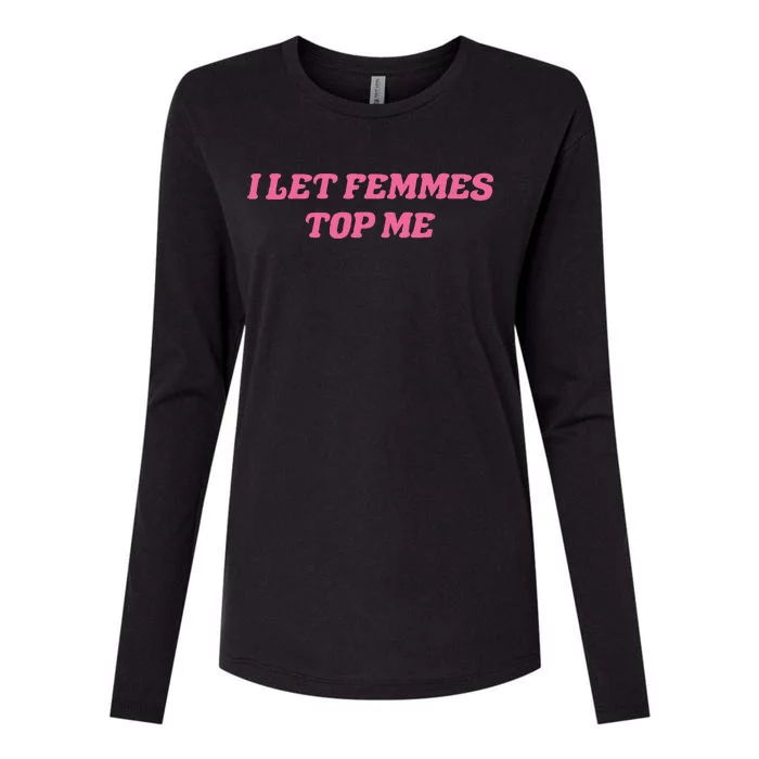 I Let Femmes Top Me Funny Womens Cotton Relaxed Long Sleeve T-Shirt