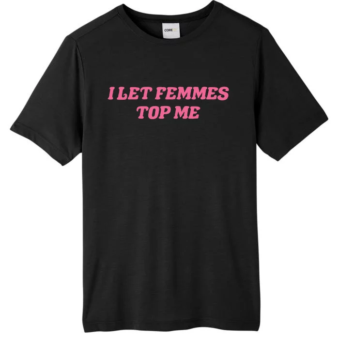 I Let Femmes Top Me Funny ChromaSoft Performance T-Shirt