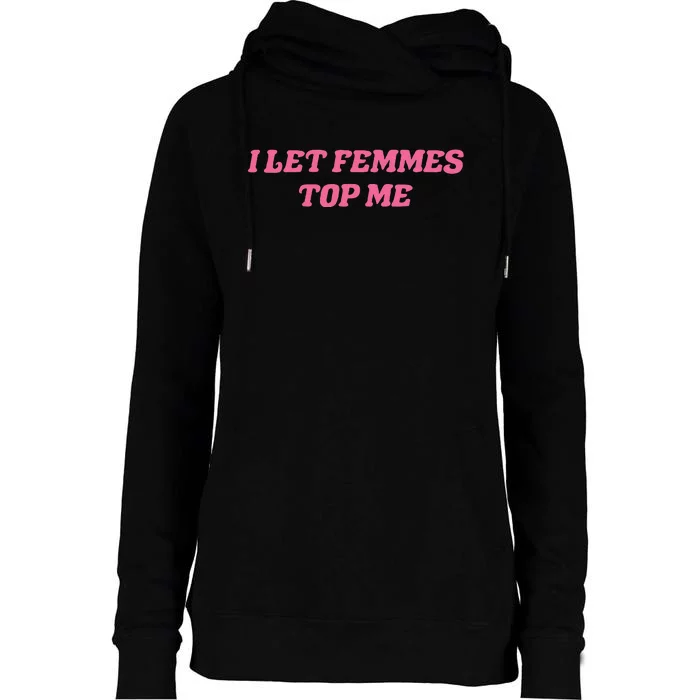 I Let Femmes Top Me Funny Womens Funnel Neck Pullover Hood