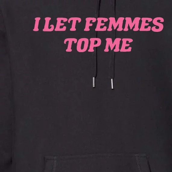 I Let Femmes Top Me Funny Premium Hoodie