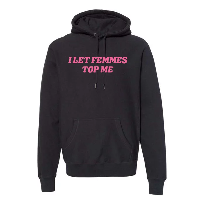 I Let Femmes Top Me Funny Premium Hoodie