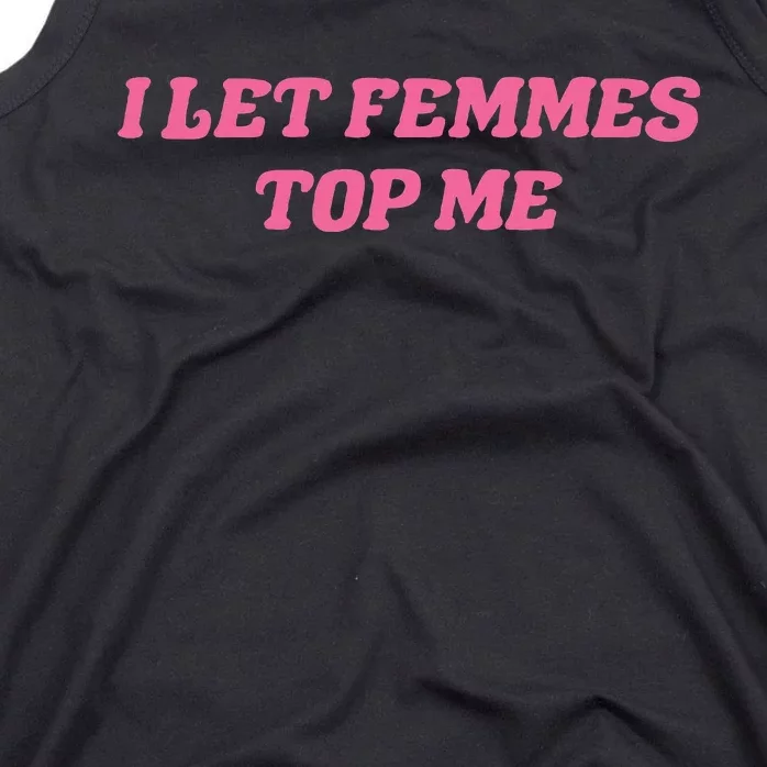 I Let Femmes Top Me Funny Tank Top